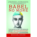 Babel No More: The Search for the World's Most Extraordinary Language Learners - Paperback
