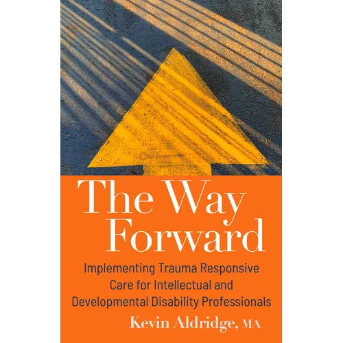The Way Forward: Implementing Trauma Responsive Care for Intellectual and Developmental Disability Professionals - Paperback