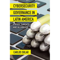 Cybersecurity Governance in Latin America: States, Threats, and Alliances - Paperback