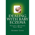 Dealing With Baby Eczema: Natural Methods That Work - Paperback