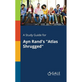 A Study Guide for Ayn Rand's "Atlas Shrugged" - Paperback