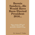 Bernie Sanders...He Would Have Been Elected President 2016 - Paperback