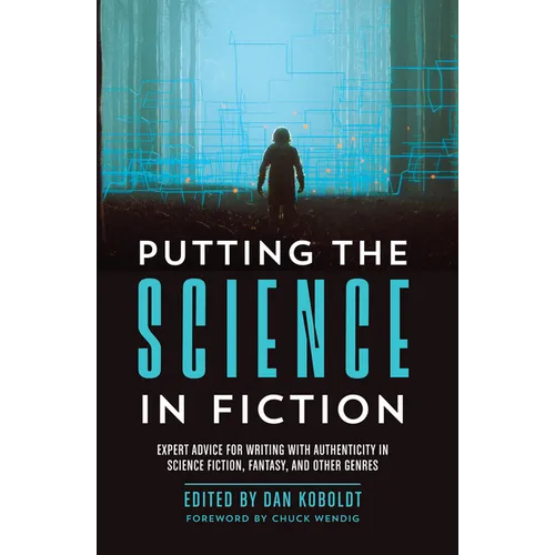 Putting the Science in Fiction: Expert Advice for Writing with Authenticity in Science Fiction, Fantasy, & Other Genres - Paperback