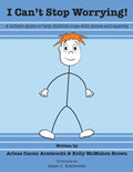 I Cant Stop Worrying!: A Holistic Guide to Help children Cope with Stress and Anxiety - Paperback