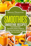 Smoothies: Healthy Smoothies, Tastiest Smoothie Recipes - Paperback