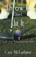 Throw It Don't Hit It: Golf is Easy When You Know How - Paperback
