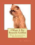 I Want A Pet Brussels Griffon: Fun Learning Activities - Paperback
