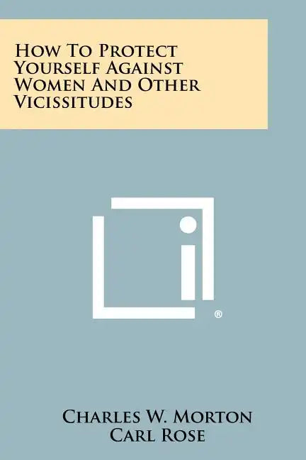 How to Protect Yourself Against Women and Other Vicissitudes - Paperback