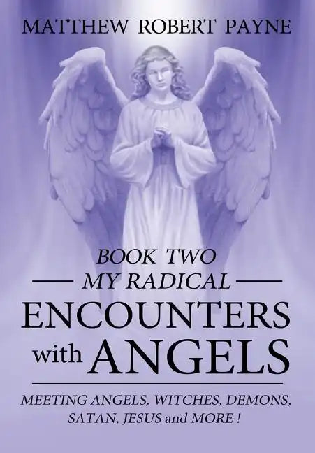 My Radical Encounters with Angels - Hardcover
