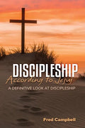 Discipleship According to Jesus: A Definitive Look at Discipleship - Paperback