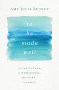 To Be Made Well: An Invitation to Wholeness, Healing, and Hope - Paperback