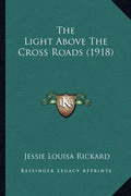 The Light Above The Cross Roads (1918) - Paperback