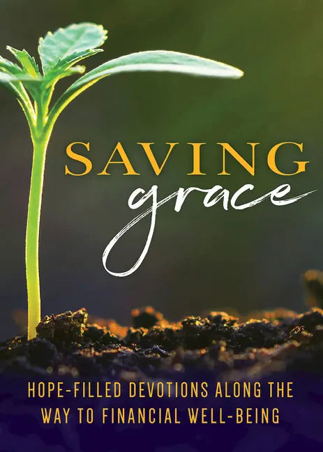 Saving Grace Devotional: Hope-Filled Devotions Along the Way to Financial Well-Being - Paperback