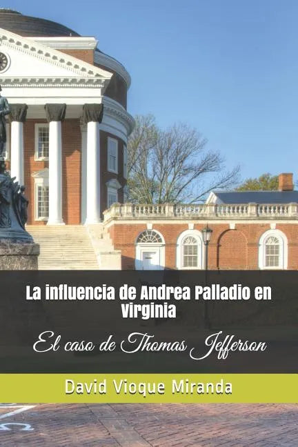 La Influencia de Andrea Palladio En Virginia: El Caso de Thomas Jefferson - Paperback