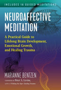 Neuroaffective Meditation: A Practical Guide to Lifelong Brain Development, Emotional Growth, and Healing Trauma - Paperback