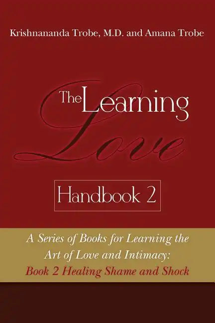 The Learning Love Handbook 2 Healing Shame and Shock - Paperback