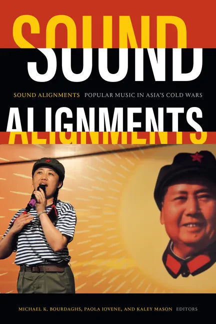 Sound Alignments: Popular Music in Asia's Cold Wars - Paperback