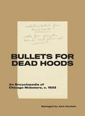 Bullets for Dead Hoods: An Encyclopedia of Chicago Mobsters, C. 1933 - Paperback