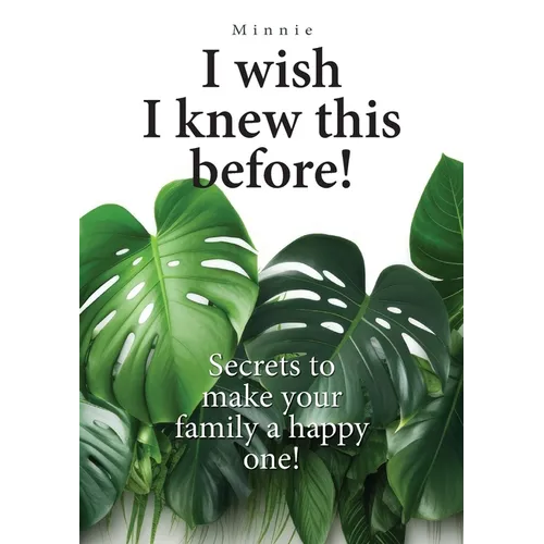 I wish I knew this before!: Secrets to make your family a happy one! - Paperback