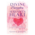 Divine Encounters of a Servant's Heart - Hardcover
