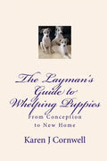 The Layman's Guide to Whelping Puppies: From Conception to Sale - Paperback