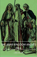 The Arab Kingdom and Its Fall - Hardcover