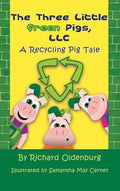 The Three Little Green Pigs, LLC: A Recycling Pig Tale - Hardcover