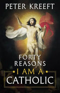 Forty Reasons I Am a Catholic - Paperback