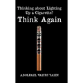 Thinking about Lighting Up a Cigarette? Think Again - Hardcover