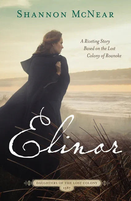 Elinor: A Riveting Story Based on the Lost Colony of Roanoke - Paperback