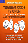 Trading Code is Open: ST Patterns of the Forex and Futures Exchanges, 100% Profit per Month, Proven Market Strategy, Robots, Scripts, Alerts - Paperback