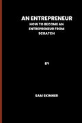An Entrepreneur: How to become an Entrepreneur from scratch - Paperback
