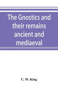 The Gnostics and their remains, ancient and mediaeval - Paperback