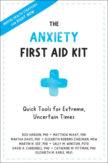The Anxiety First Aid Kit: Quick Tools for Extreme, Uncertain Times - Paperback
