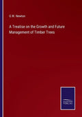 A Treatise on the Growth and Future Management of Timber Trees - Paperback