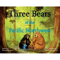 Three Bears of the Pacific Northwest: A Bear Book for Kids - Hardcover