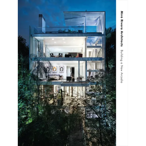 Miró Rivera Architects: Building a New Arcadia - Hardcover