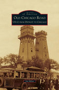 Old Chicago Road: US-12 from Detroit to Chicago - Hardcover