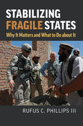 Stabilizing Fragile States: Why It Matters and What to Do about It - Hardcover