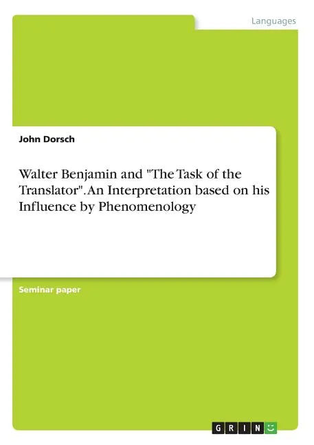 Walter Benjamin and "The Task of the Translator". An Interpretation based on his Influence by Phenomenology - Paperback