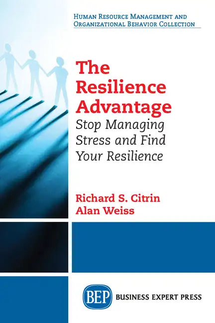 The Resilience Advantage: Stop Managing Stress and Find Your Resilience - Paperback