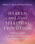 Heaven and Your Spiritual Evolution: A Mystic's Guide to the Afterlife & Reaching Your Highest Potential - Paperback