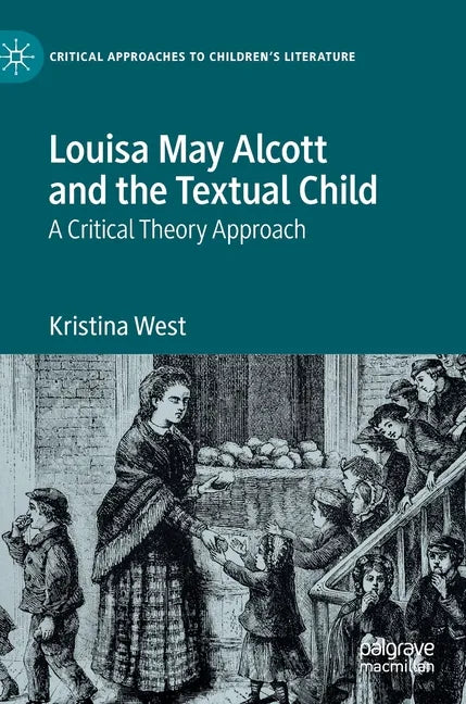 Louisa May Alcott and the Textual Child: A Critical Theory Approach - Hardcover