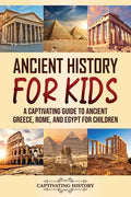 Ancient History for Kids: A Captivating Guide to Ancient Greece, Rome, and Egypt for Children - Paperback