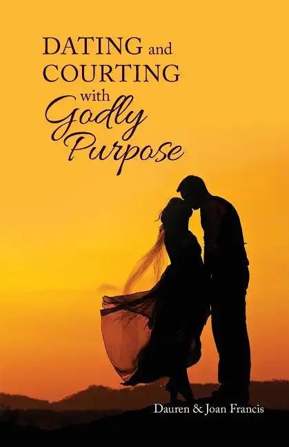 Dating and Courting with Godly Purpose - Paperback