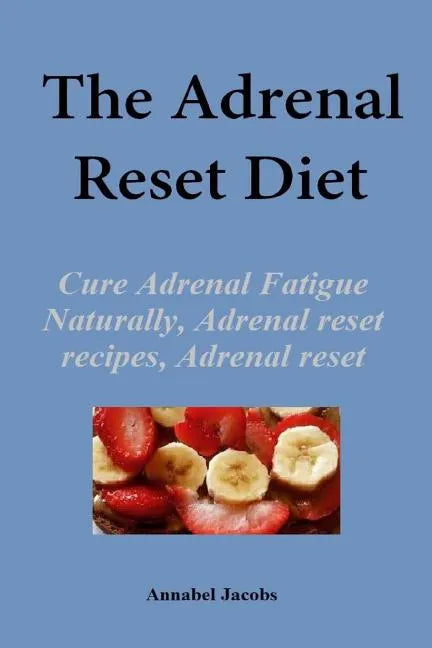 The Adrenal Reset Diet: Cure Adrenal Fatigue Naturally, Adrenal reset recipes, Adrenal reset program - Paperback