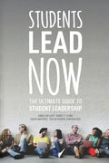Students Lead Now: The Ultimate Guide to Student Leadership - Paperback