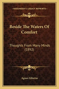 Beside The Waters Of Comfort: Thoughts From Many Minds (1892) - Paperback