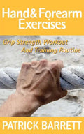 Hand And Forearm Exercises: Grip Strength Workout And Training Routine - Paperback