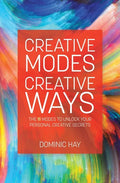Creative Modes Creative Ways: The 11 Modes to Unlock Your Personal Creative Secrets - Paperback